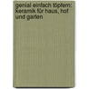 Genial einfach Töpfern: Keramik für Haus, Hof und Garten door Lore Treder