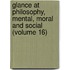 Glance at Philosophy, Mental, Moral and Social (Volume 16)