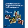 Guide To Paediatric Drug Development And Clinical Research by Unknown