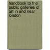 Handbook To The Public Galleries Of Art In And Near London by Jameson (Anna)