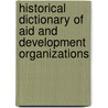 Historical Dictionary Of Aid And Development Organizations door Guy Arnold