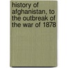 History Of Afghanistan, To The Outbreak Of The War Of 1878 door George Bruce Malleson