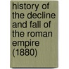 History Of The Decline And Fall Of The Roman Empire (1880) door Edward Gibbon