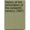 History Of The Reformation Of The Sixteenth Century (1847) door Jean Henri Merle D'Aubigne