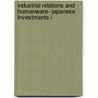 Industrial Relations and Humanware--Japanese Investments i by Haruo Shimada
