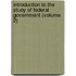 Introduction To The Study Of Federal Government (Volume 2)