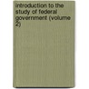 Introduction To The Study Of Federal Government (Volume 2) door Lld Albert Bushnell Hart