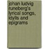 Johan Ludvig Runeberg's Lyrical Songs, Idylls And Epigrams