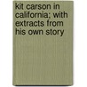 Kit Carson In California; With Extracts From His Own Story by Charles Lewis Camp