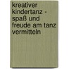 Kreativer Kindertanz - Spaß und Freude am Tanz vermitteln by Julia Dold
