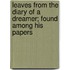Leaves From The Diary Of A Dreamer; Found Among His Papers