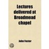 Lectures Delivered At Broadmead Chapel, Bristol (Volume 1)
