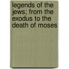 Legends of the Jews; From the Exodus to the Death of Moses door Professor Louis Ginzberg