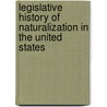 Legislative History of Naturalization in the United States door Frank George Franklin