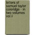 Letters Of Samuel Taylor Coleridge - In Two Volumes Vol.ii