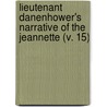 Lieutenant Danenhower's Narrative of the Jeannette (V. 15) by John Wilson Danenhower