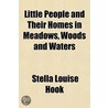 Little People And Their Homes In Meadows, Woods And Waters by Stella Louise Hook