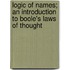 Logic Of Names; An Introduction To Boole's Laws Of Thought