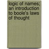 Logic Of Names; An Introduction To Boole's Laws Of Thought by I.P. Hughlings