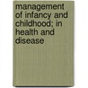 Management Of Infancy And Childhood; In Health And Disease door Howard Barrett