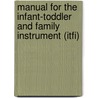 Manual For The Infant-Toddler And Family Instrument (Itfi) door Sally Provence