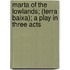 Marta Of The Lowlands; (Terra Baixa); A Play In Three Acts