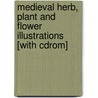 Medieval Herb, Plant And Flower Illustrations [with Cdrom] door Carol Belanger Grafton