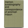 Memoir, Autobiography And Correspondence Of Jeremiah Mason door Jeremiah Mason