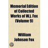 Memorial Edition Of Collected Works Of W.J. Fox (Volume 9) by William Johnson Fox
