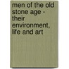 Men Of The Old Stone Age - Their Environment, Life And Art by Henry Fairfield Osborn