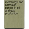 Metallurgy And Corrosion Control In Oil And Gas Production by Robert Heidersbach