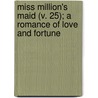 Miss Million's Maid (V. 25); A Romance Of Love And Fortune by Berta Ruck