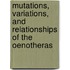 Mutations, Variations, And Relationships Of The Oenotheras