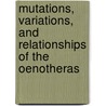 Mutations, Variations, And Relationships Of The Oenotheras door Daniel Trembly MacDougal
