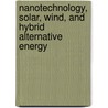 Nanotechnology, Solar, Wind, And Hybrid Alternative Energy by Dr. Ossian L. Garraway D.B.A.