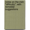 Notes On The Irish "Difficulty"; With Remedial Suggestions door Richard M. Muggeridge