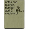 Notes and Queries, Number 179, April 2, 1853.; A Medium of by General Books