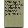 Nothnagel's Encyclopedia of Practical Medicine (Volume 11) by Carl Wilhelm Hermann Nothnagel