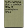 On The Winning Side; A Southern Story Of Ante-Bellum Times door Jeannette H. Walworth
