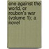 One Against the World, or Reuben's War (Volume 1); A Novel