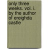 Only Three Weeks. Vol. I. By The Author Of Ereighda Castle door Geraldine Penrose Fitzgerald