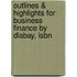 Outlines & Highlights For Business Finance By Dlabay, Isbn