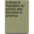 Outlines & Highlights For Parties And Elections In America