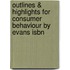 Outlines & Highlights For Consumer Behaviour By Evans Isbn