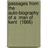 Passages From The Auto-Biography Of A  Man Of Kent  (1866) door Robert Cowtan
