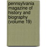 Pennsylvania Magazine Of History And Biography (Volume 19) door Pennsylvania Historical Society