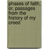 Phases Of Faith, Or, Passages From The History Of My Creed