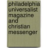 Philadelphia Universalist Magazine and Christian Messenger door General Books