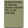 Poetical Works of Thomas Moore (Volume 94); In Six Volumes by Thomas Moore