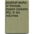 Poetical Works of Thomas Moore (Volume 95); In Six Volumes